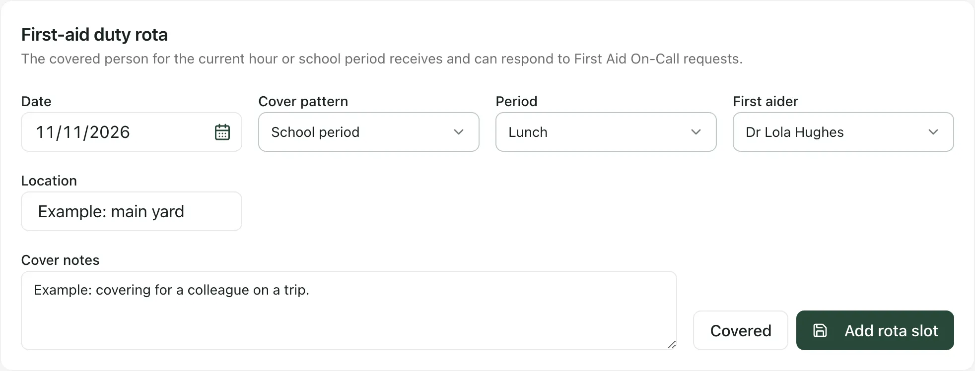 The First-aid duty rota form filled in with example details: a date, School period, Lunch, a first aider, an example location and cover note, the Covered button and the Add rota slot button.