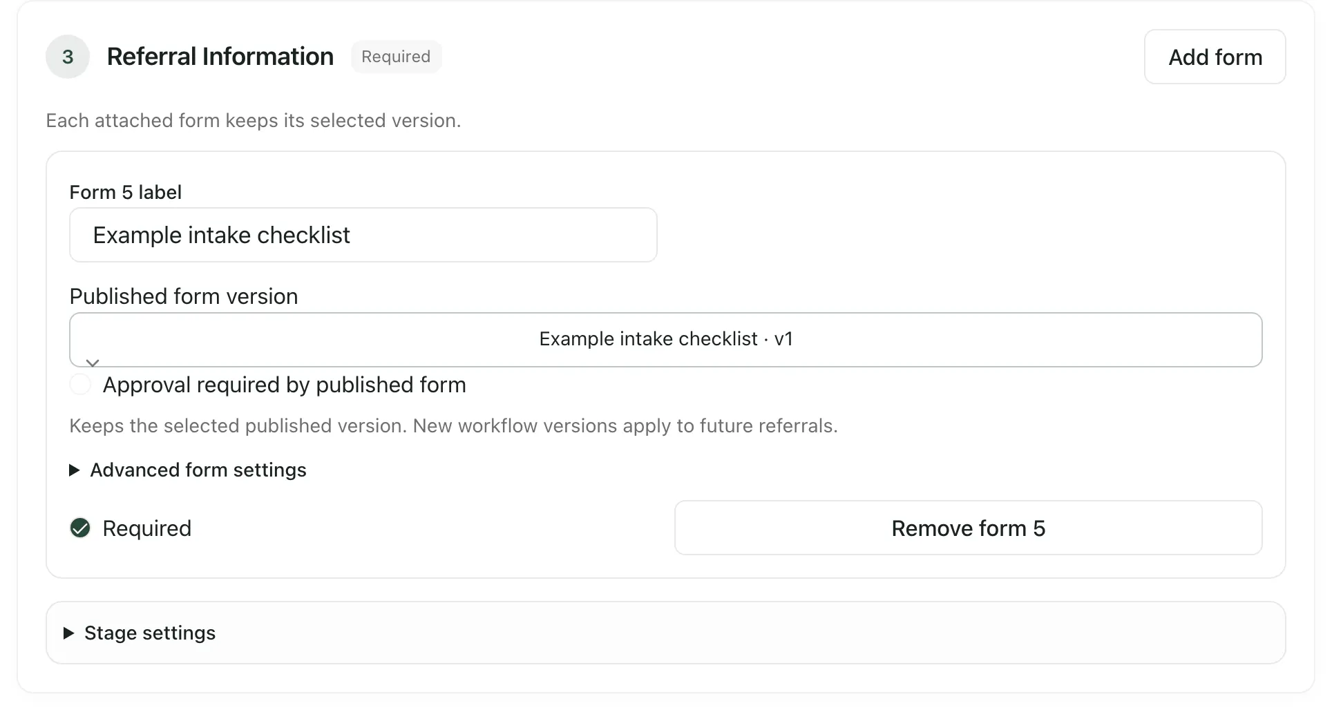 The Referral Information stage in the editor, with one attached form. Its label is Example intake checklist, the published form version is Example intake checklist v1, and Required is ticked. Below are Advanced form settings and Stage settings.